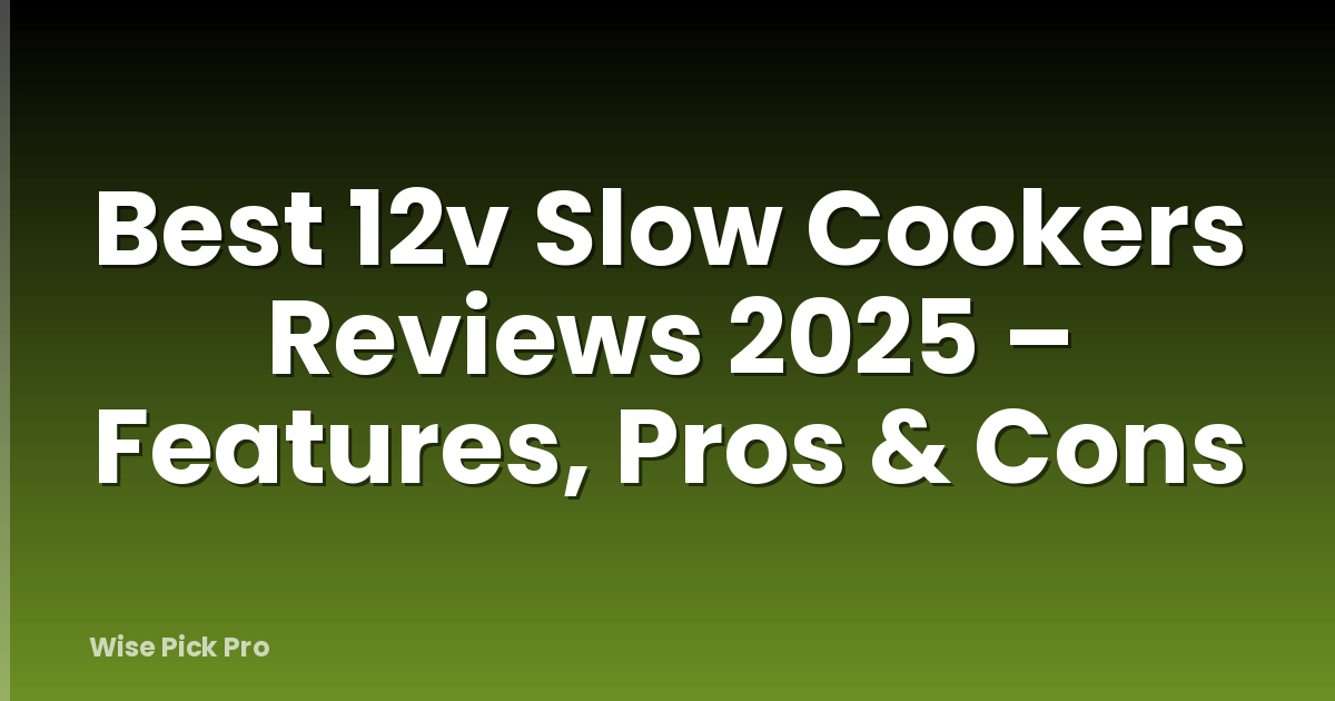 Best 12v Slow Cookers Reviews 2025 – Features, Pros & Cons