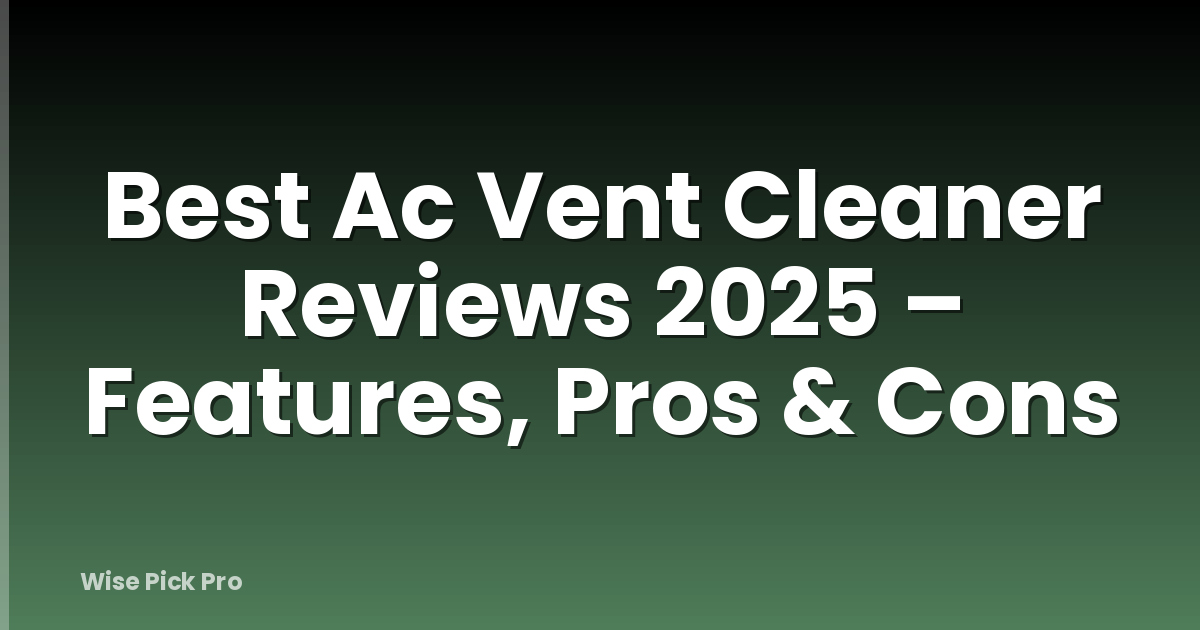 Best Ac Vent Cleaner Reviews 2025 – Features, Pros & Cons