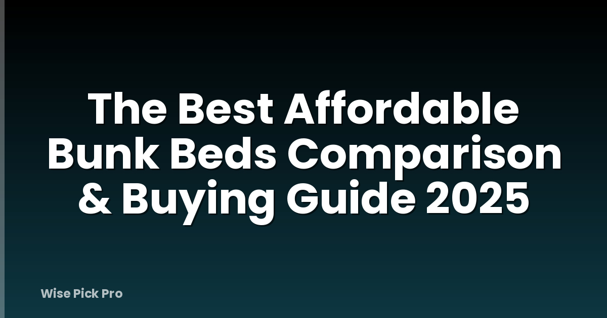 The Best Affordable Bunk Beds Comparison & Buying Guide 2025