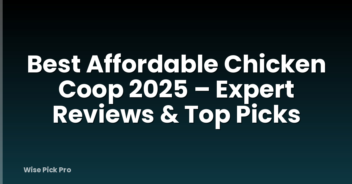 Best Affordable Chicken Coop 2025 – Expert Reviews & Top Picks