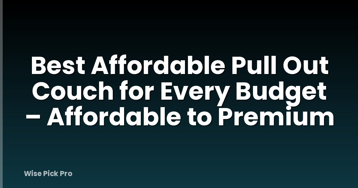 Best Affordable Pull Out Couch for Every Budget – Affordable to Premium