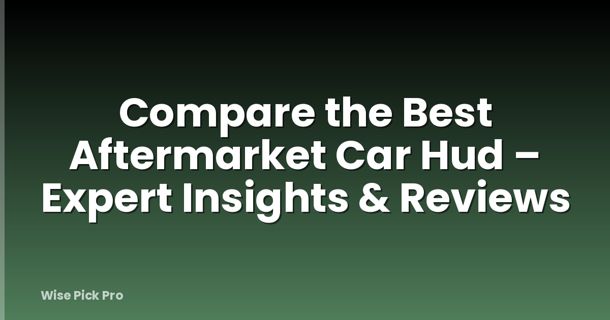 Compare the Best Aftermarket Car Hud – Expert Insights & Reviews