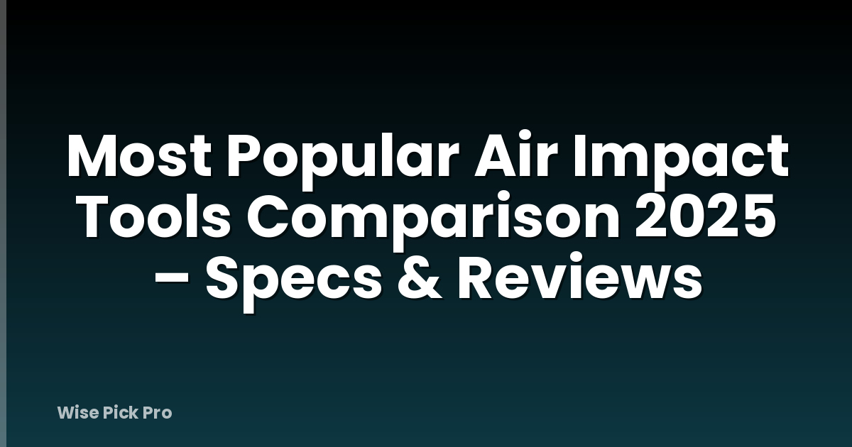 Most Popular Air Impact Tools Comparison 2025 – Specs & Reviews