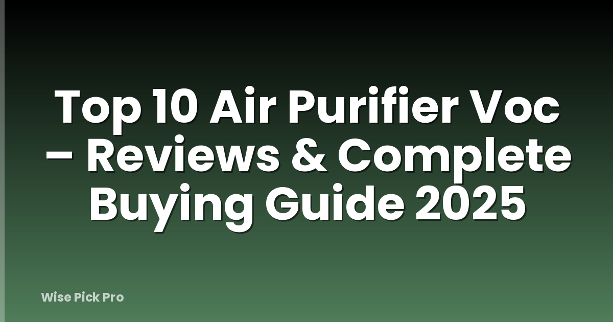 Top 10 Air Purifier Voc – Reviews & Complete Buying Guide 2025