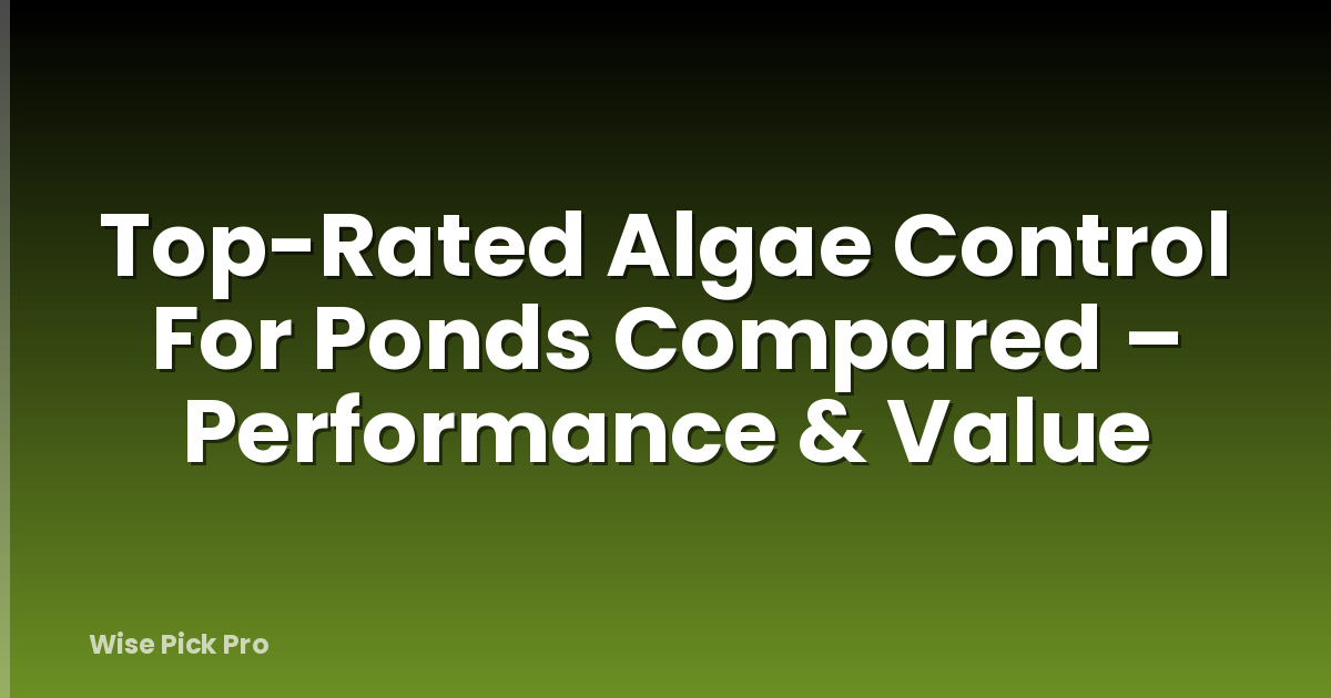 Top-Rated Algae Control For Ponds Compared – Performance & Value