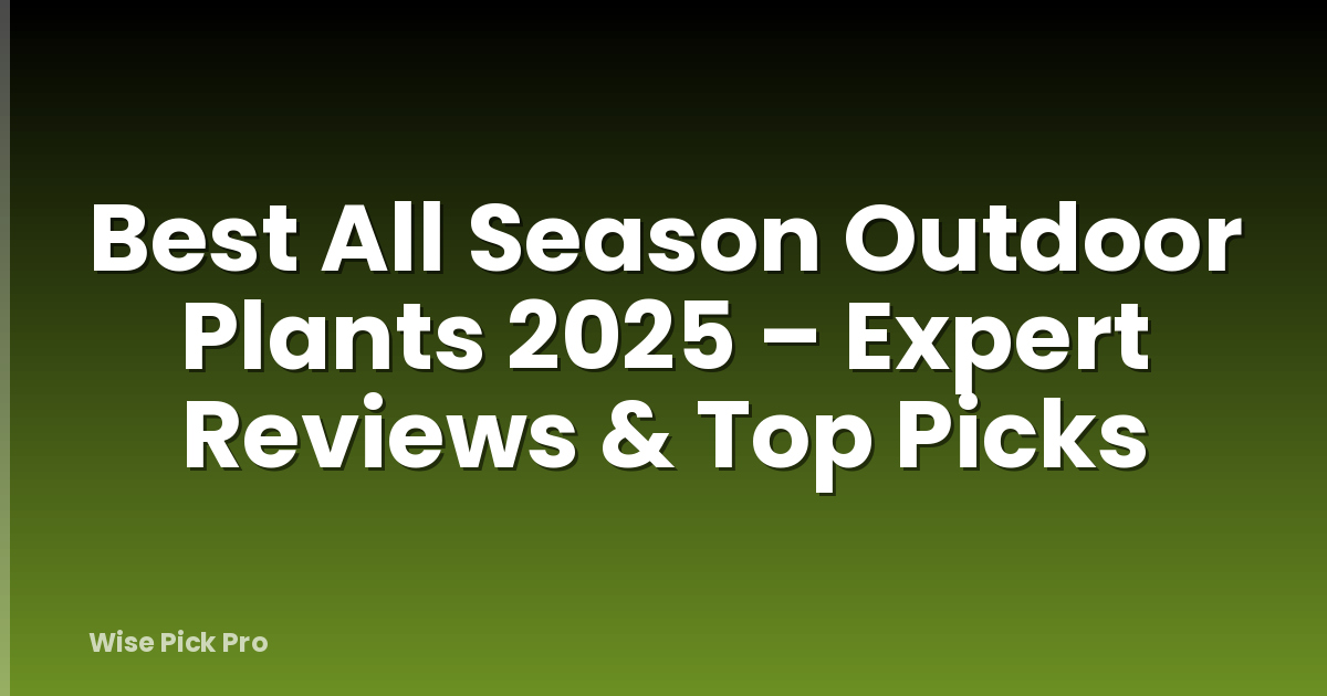 Best All Season Outdoor Plants 2025 – Expert Reviews & Top Picks