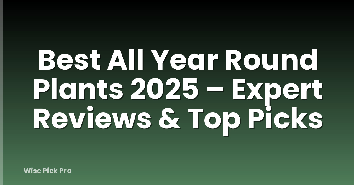 Best All Year Round Plants 2025 – Expert Reviews & Top Picks