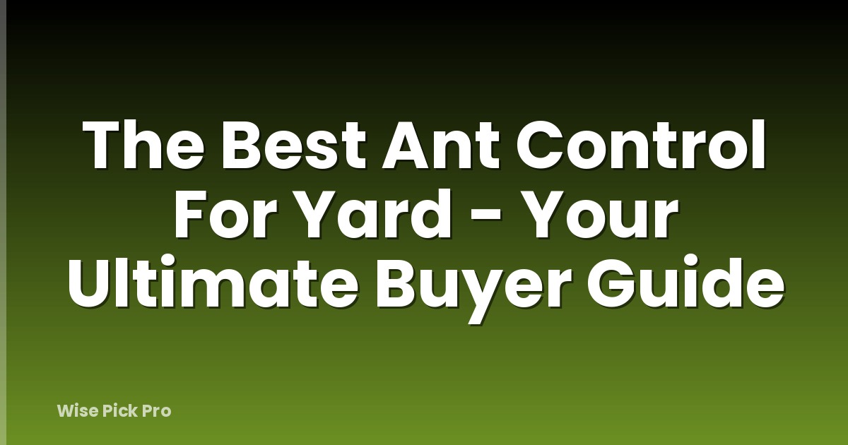 The Best Ant Control For Yard - Your Ultimate Buyer Guide