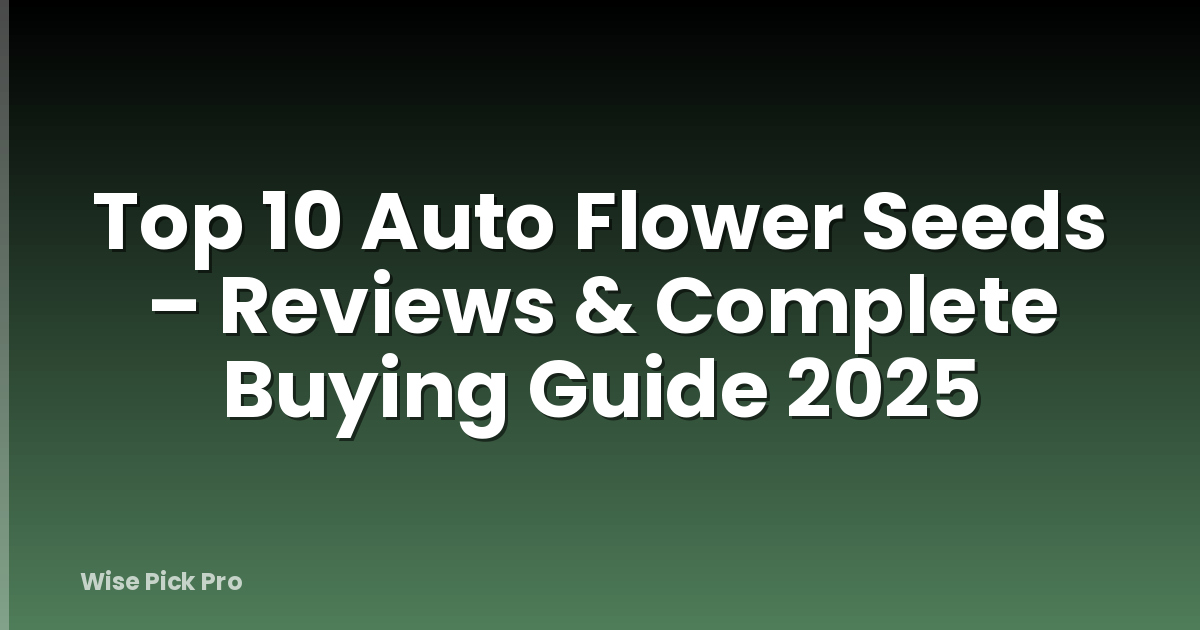 Top 10 Auto Flower Seeds – Reviews & Complete Buying Guide 2025