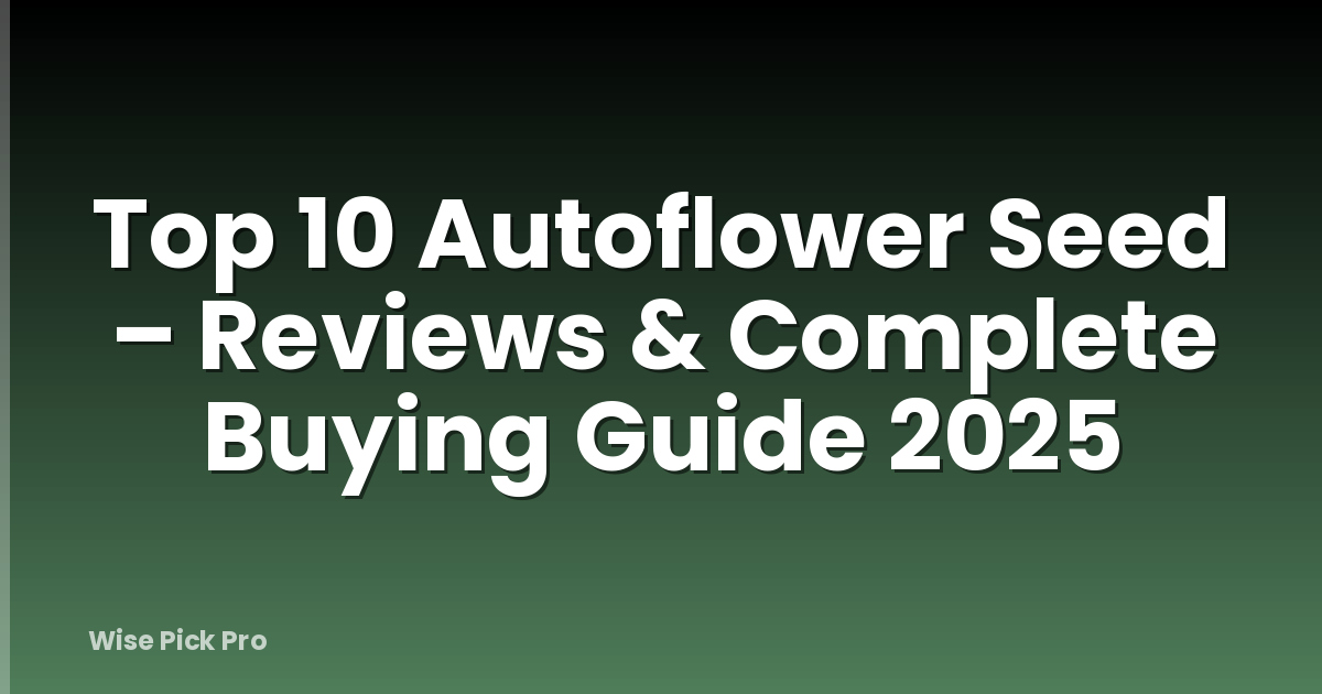 Top 10 Autoflower Seed – Reviews & Complete Buying Guide 2025