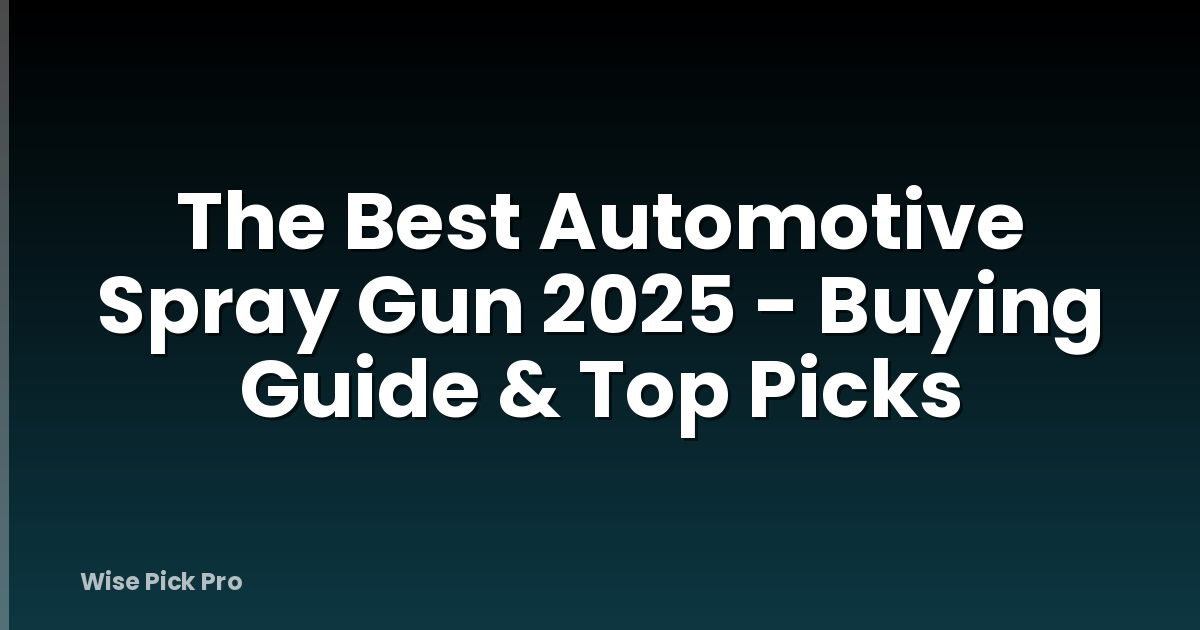 The Best Automotive Spray Gun 2025 - Buying Guide & Top Picks