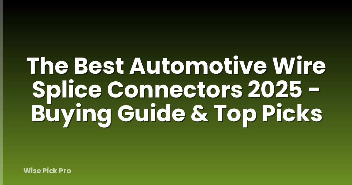 The Best Automotive Wire Splice Connectors 2025 - Buying Guide & Top Picks