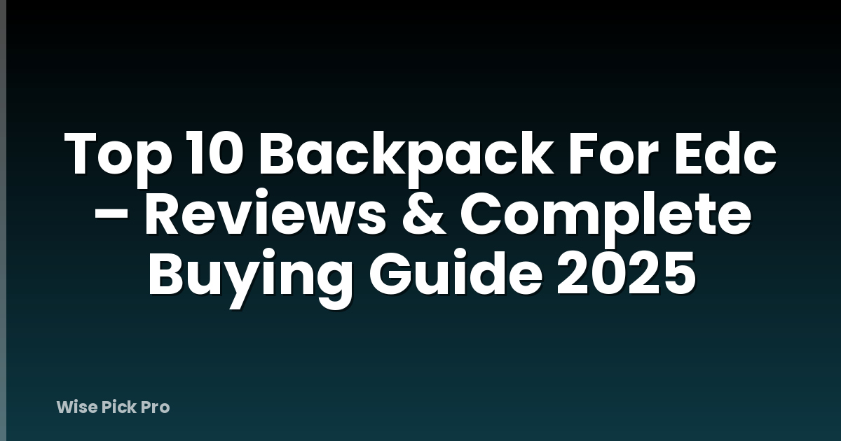 Top 10 Backpack For Edc – Reviews & Complete Buying Guide 2025