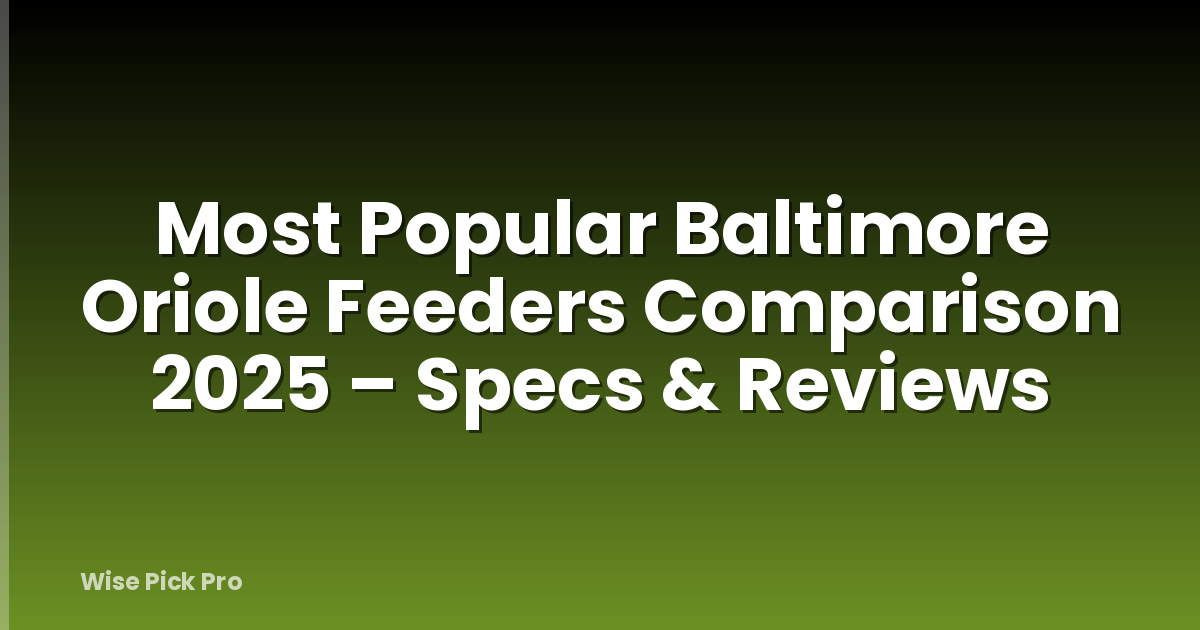 Most Popular Baltimore Oriole Feeders Comparison 2025 – Specs & Reviews