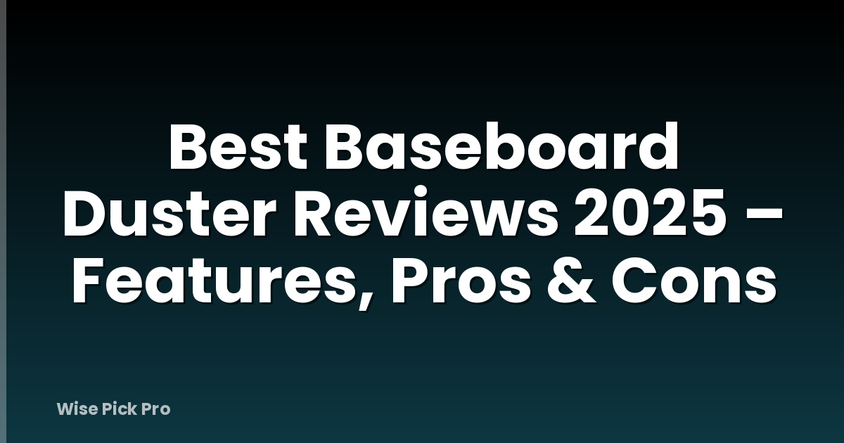 Best Baseboard Duster Reviews 2025 – Features, Pros & Cons