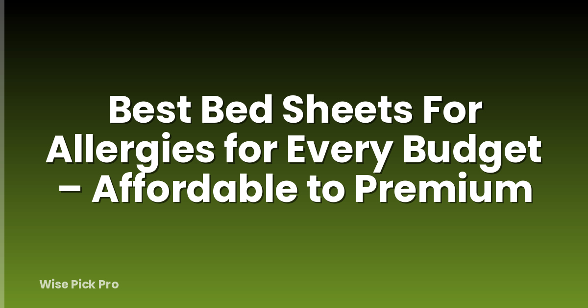 Best Bed Sheets For Allergies for Every Budget – Affordable to Premium