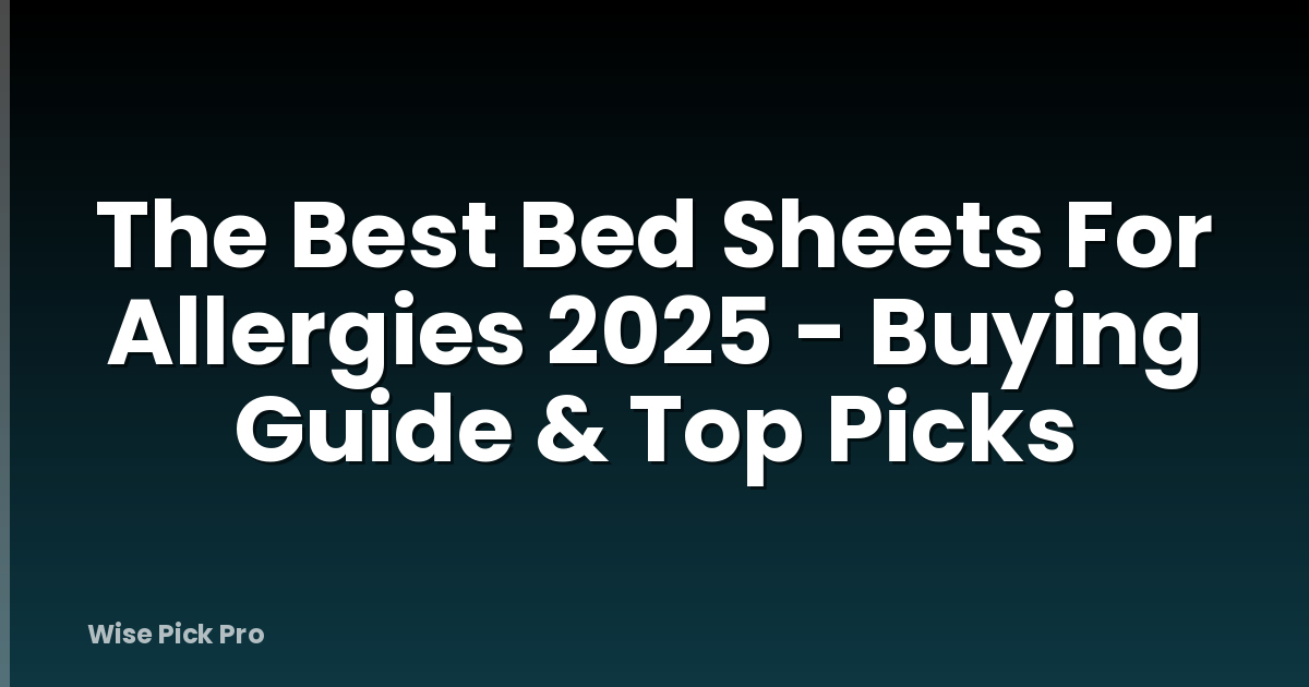 The Best Bed Sheets For Allergies 2025 - Buying Guide & Top Picks