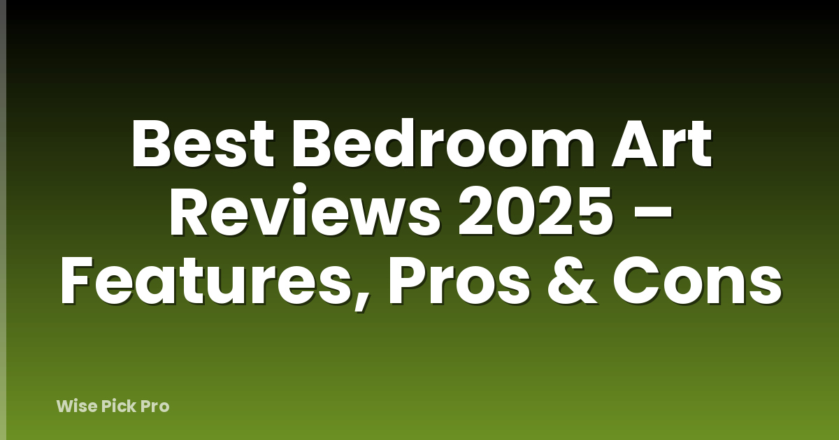 Best Bedroom Art Reviews 2025 – Features, Pros & Cons