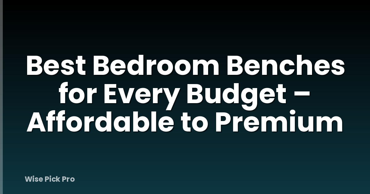 Best Bedroom Benches for Every Budget – Affordable to Premium
