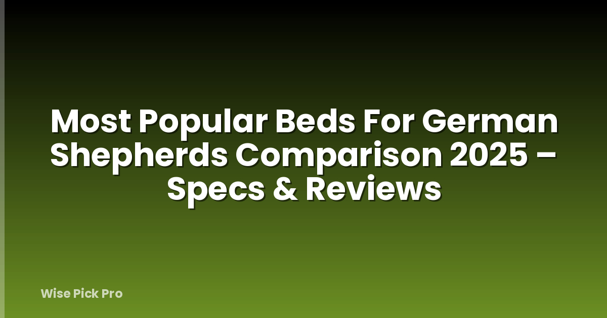 Most Popular Beds For German Shepherds Comparison 2025 – Specs & Reviews