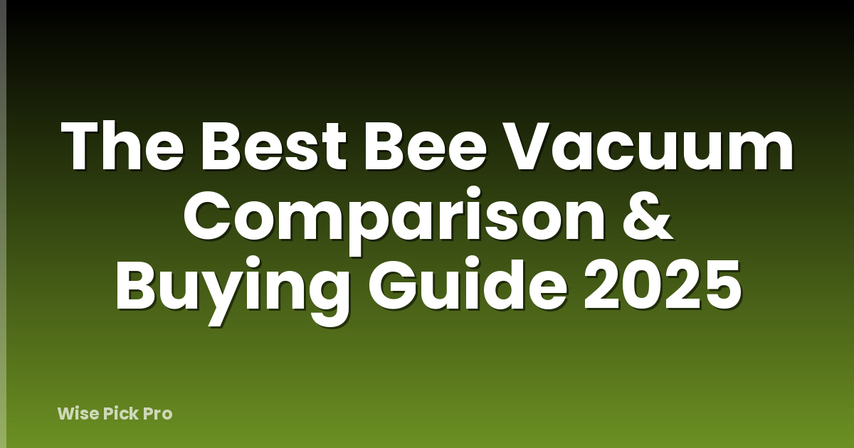 The Best Bee Vacuum Comparison & Buying Guide 2025
