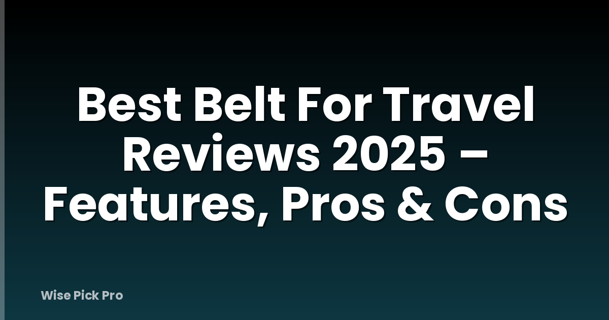 Best Belt For Travel Reviews 2025 – Features, Pros & Cons