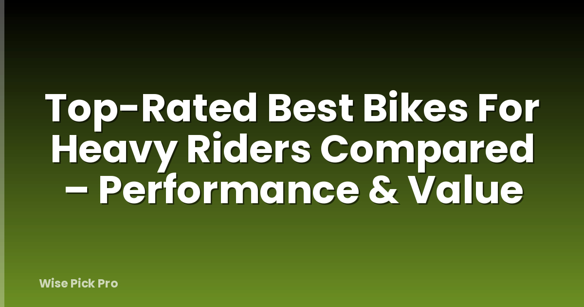 Top-Rated Best Bikes For Heavy Riders Compared – Performance & Value