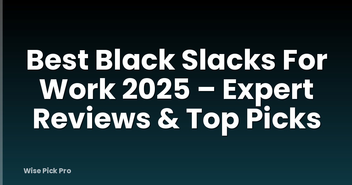 Best Black Slacks For Work 2025 – Expert Reviews & Top Picks