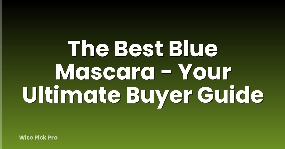 The Best Blue Mascara - Your Ultimate Buyer Guide
