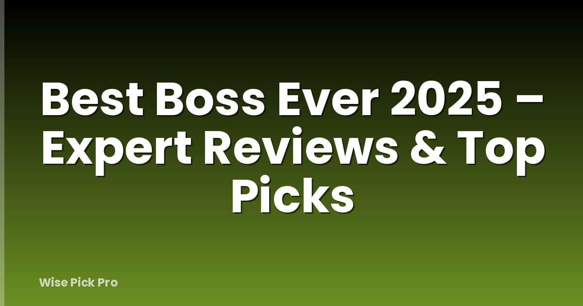 Best Boss Ever 2025 – Expert Reviews & Top Picks