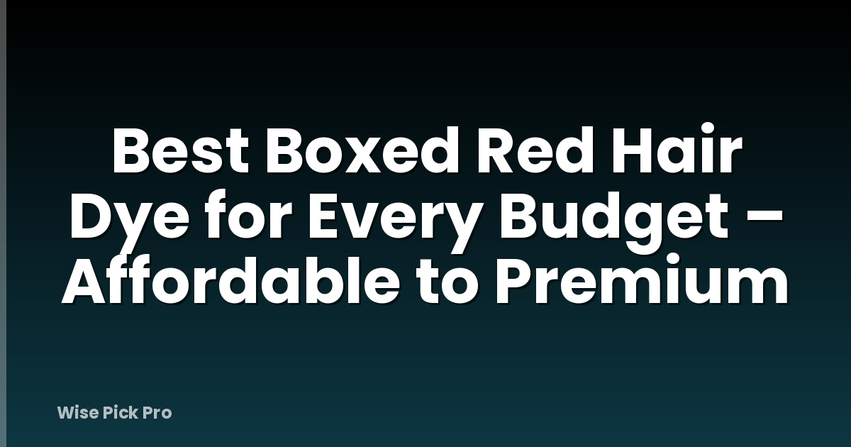 Best Boxed Red Hair Dye for Every Budget – Affordable to Premium