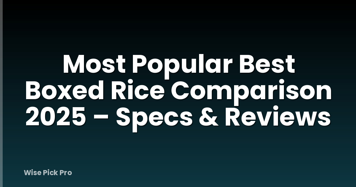 Most Popular Best Boxed Rice Comparison 2025 – Specs & Reviews