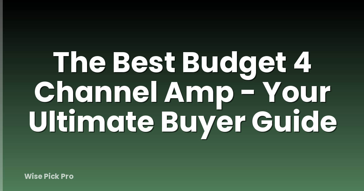 The Best Budget 4 Channel Amp - Your Ultimate Buyer Guide