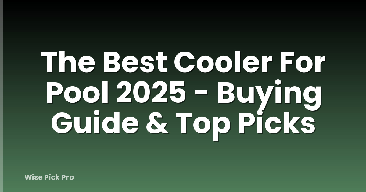 The Best Cooler For Pool 2025 - Buying Guide & Top Picks