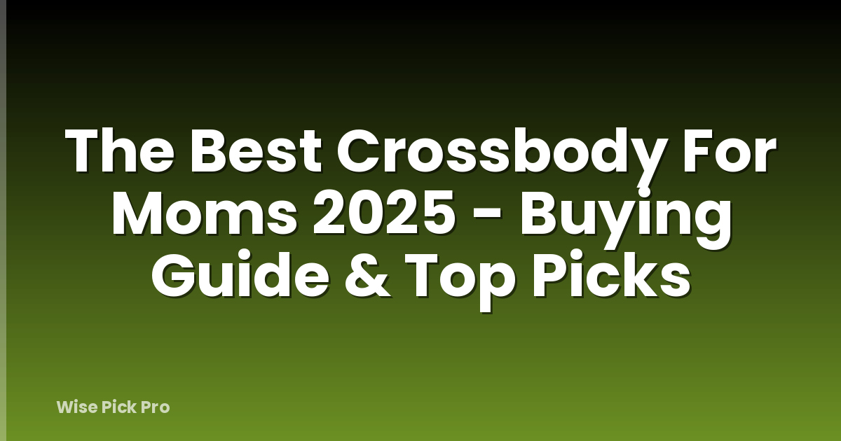 The Best Crossbody For Moms 2025 - Buying Guide & Top Picks