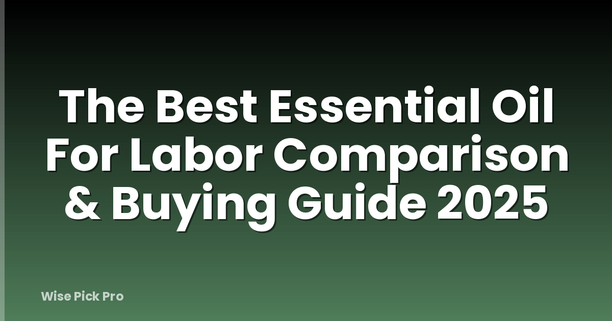 The Best Essential Oil For Labor Comparison & Buying Guide 2025