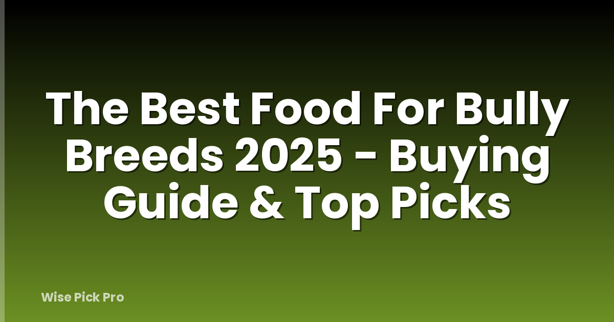 The Best Food For Bully Breeds 2025 - Buying Guide & Top Picks