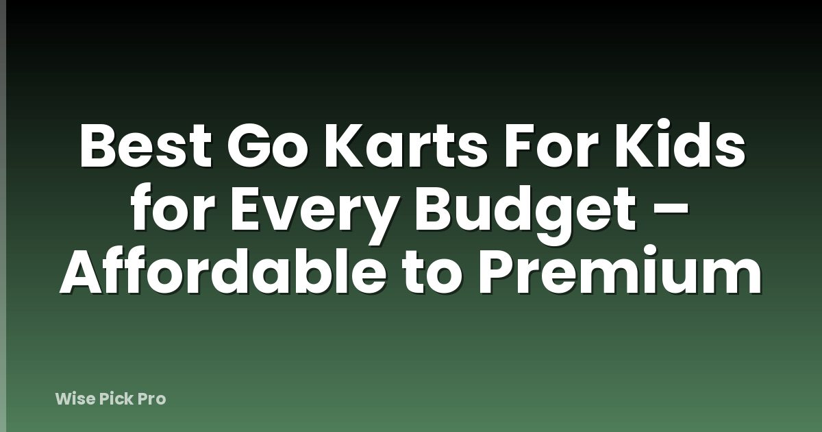 Best Go Karts For Kids for Every Budget – Affordable to Premium