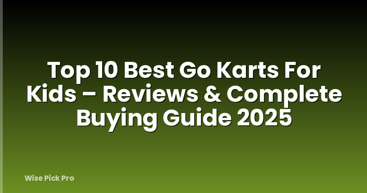 Top 10 Best Go Karts For Kids – Reviews & Complete Buying Guide 2025