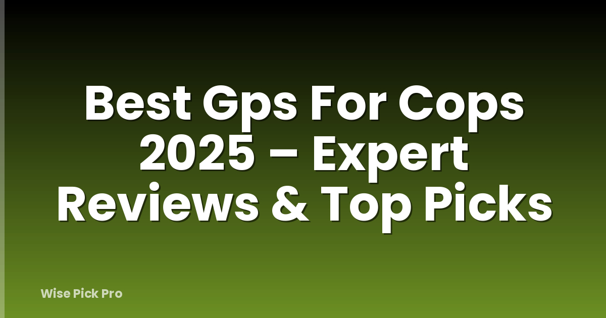 Best Gps For Cops 2025 – Expert Reviews & Top Picks