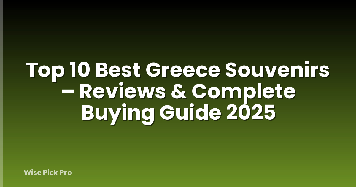 Top 10 Best Greece Souvenirs – Reviews & Complete Buying Guide 2025