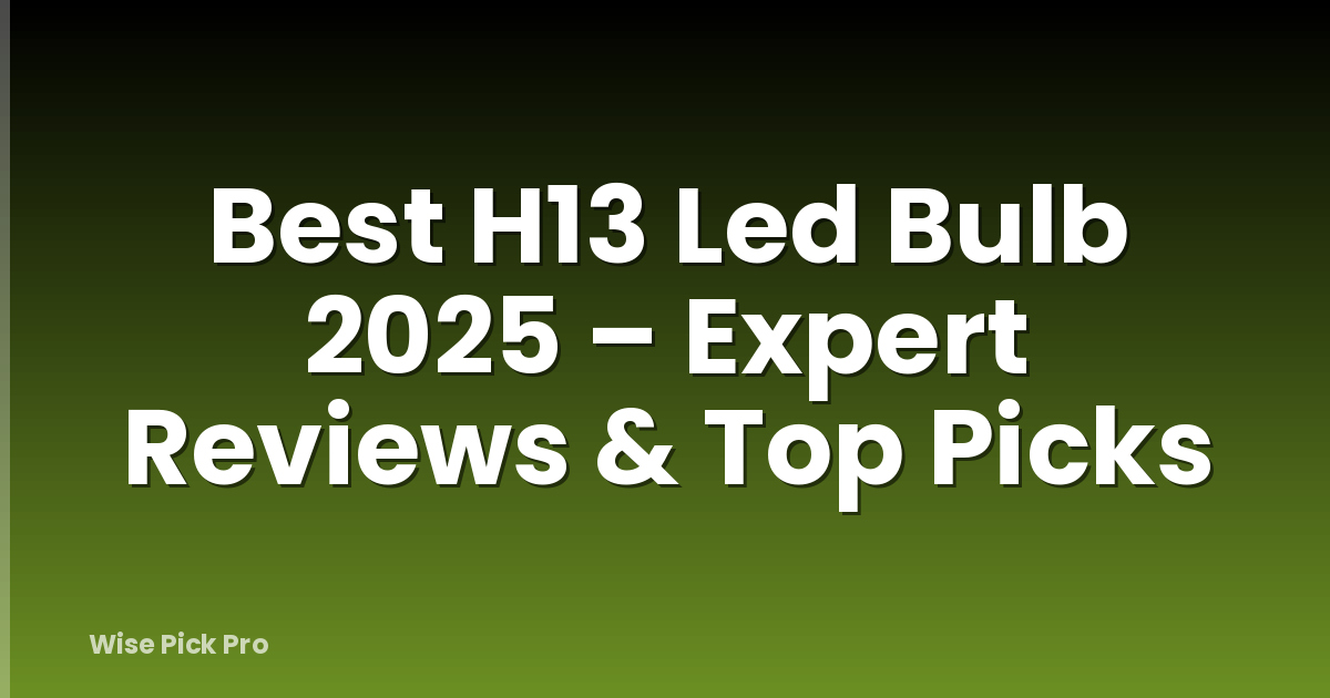 Best H13 Led Bulb 2025 – Expert Reviews & Top Picks