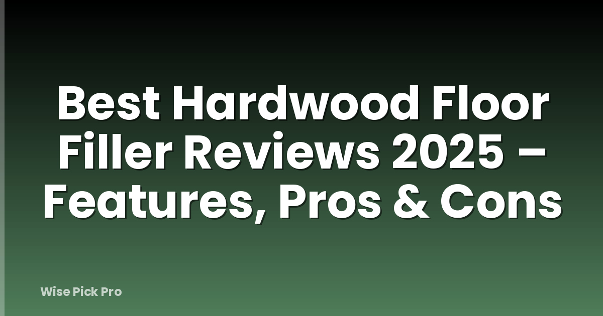 Best Hardwood Floor Filler Reviews 2025 – Features, Pros & Cons