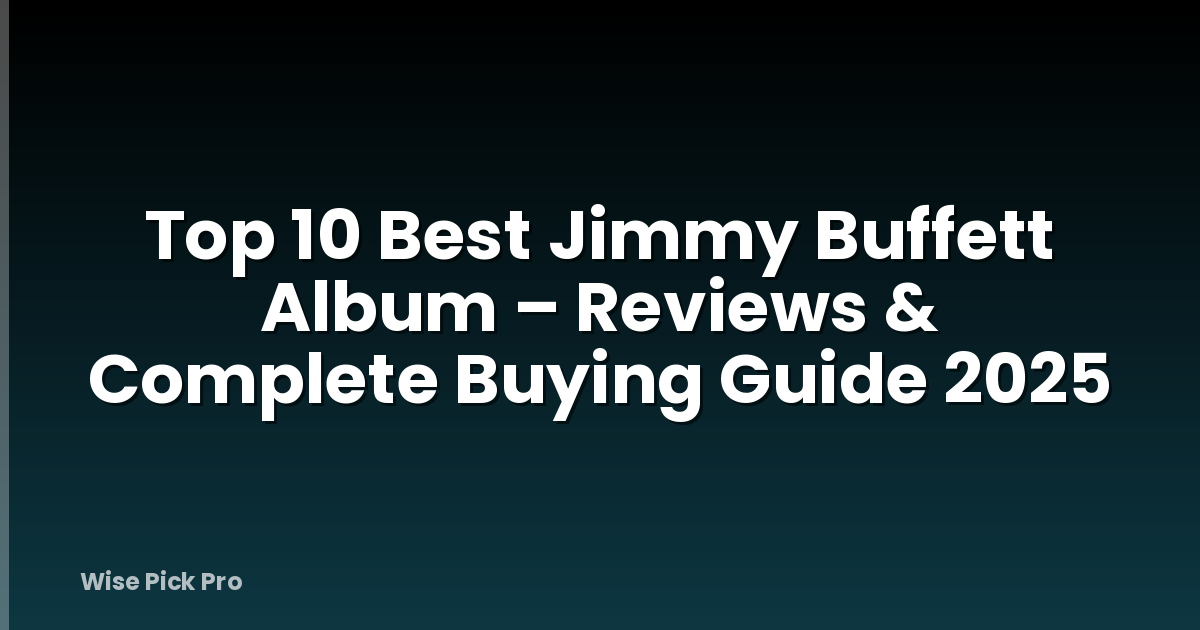 Top 10 Best Jimmy Buffett Album – Reviews & Complete Buying Guide 2025