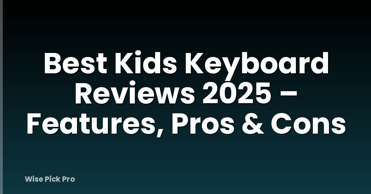 Best Kids Keyboard Reviews 2025 – Features, Pros & Cons