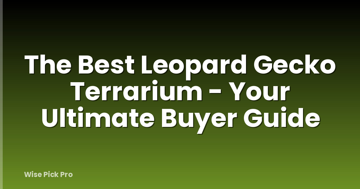 The Best Leopard Gecko Terrarium - Your Ultimate Buyer Guide