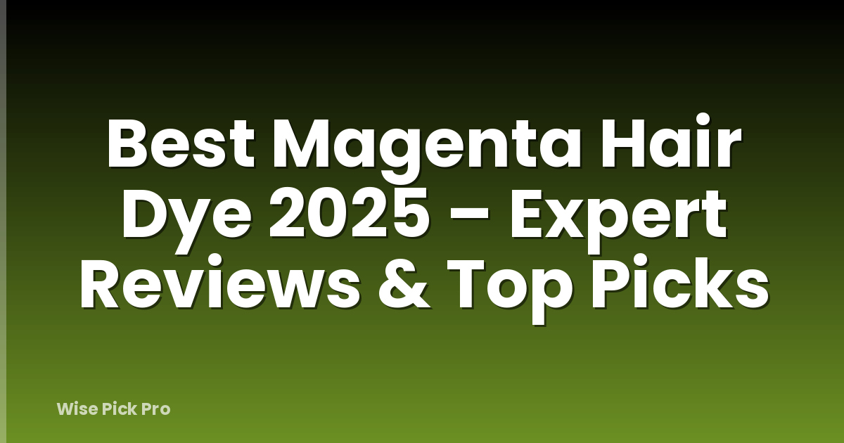 Best Magenta Hair Dye 2025 – Expert Reviews & Top Picks