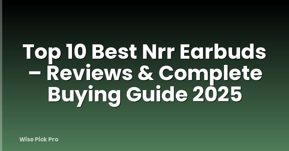 Top 10 Best Nrr Earbuds – Reviews & Complete Buying Guide 2025