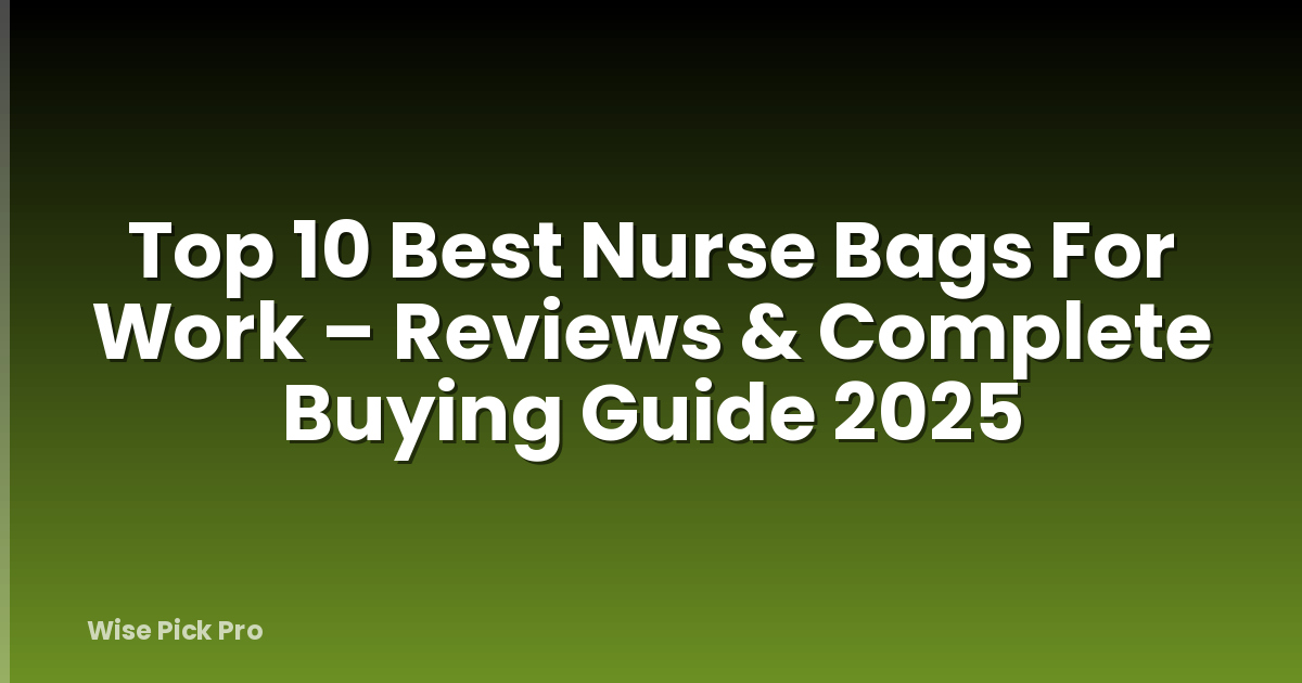 Top 10 Best Nurse Bags For Work – Reviews & Complete Buying Guide 2025