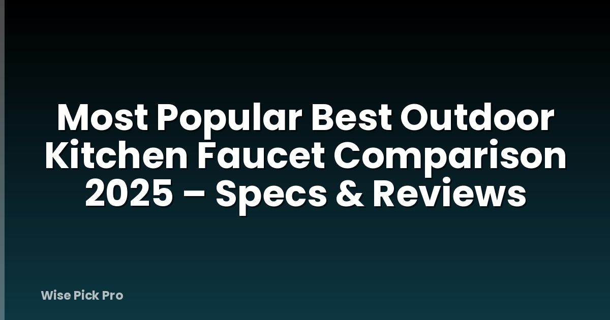 Most Popular Best Outdoor Kitchen Faucet Comparison 2025 – Specs & Reviews